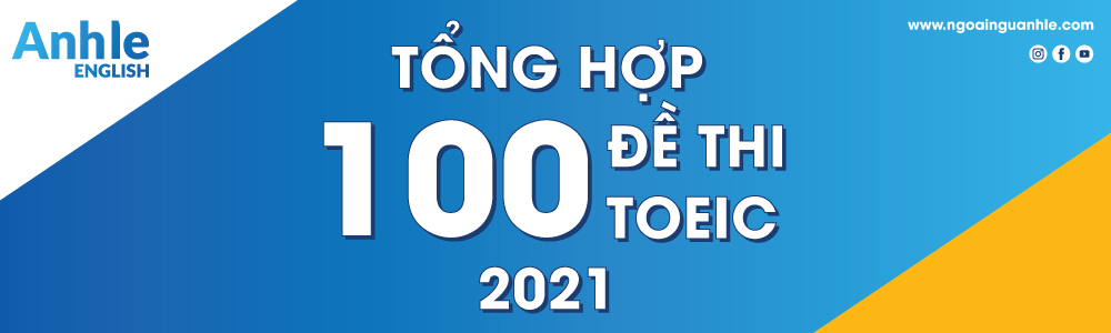 TỔNG HỢP 100 ĐỀ THI TOEIC 2021 - Toeic Sharing